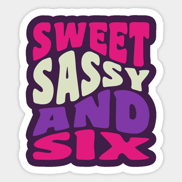 Sweet Sassy and Six Girls 6th Birthday Shirt Six Year Old Sticker by PodDesignShop